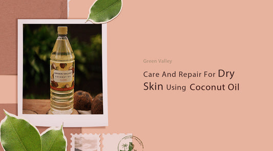 Care And Repair For Dry Skin Using Coconut Oil