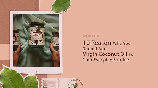 10 Reasons Why You Should Add Virgin Coconut Oil to Your Everyday Routine