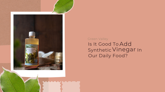 Is It Good To Add Synthetic Vinegar To Our Daily Food?