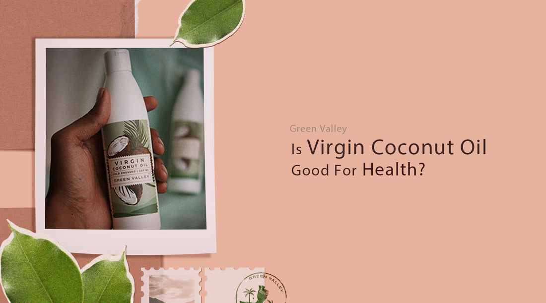 Is Virgin Coconut Oil Good For Health?