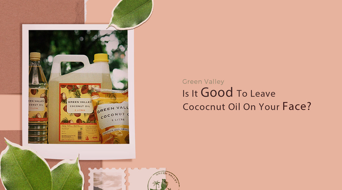 Is It Good To Leave Coconut Oil On Your Face Overnight?