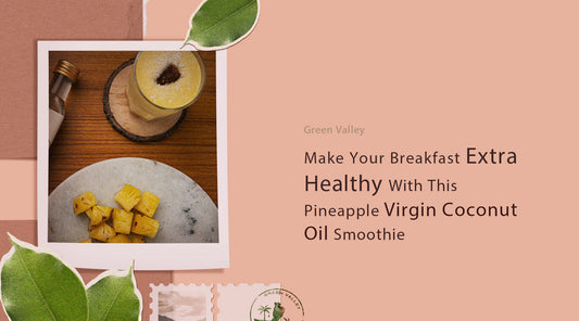 Make Your Breakfast Extra Healthy With This Pineapple Virgin Coconut Oil Smoothie