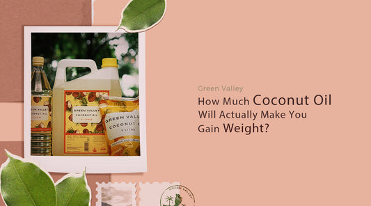 How Much Coconut Oil Will Actually Make You Gain Weight?
